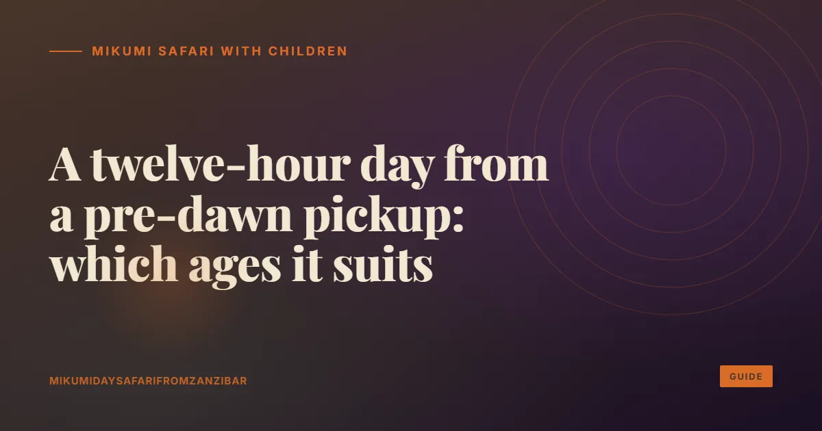 Mikumi safari with children: a twelve-hour day from a pre-dawn pickup, and which ages it suits